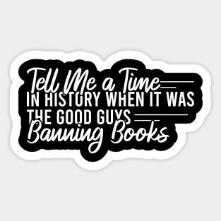 Tell Me A Time In History When It Was The Good Guys Banning Books Sticker